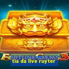 tia da live ruyter
